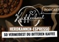 [Podcast] Herdkannen-Espresso: So vermeidest du bitteren Kaffee